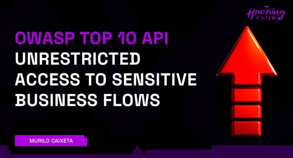 OWASP TOP 10 API - Unrestricted Access to Sensitive Business Flows — Riscos Críticos em APIs