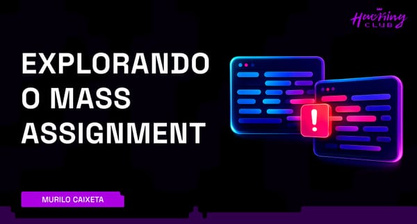 Explorando o Mass Assignment — Manipulação Indevida de Dados em APIs e Aplicações Web