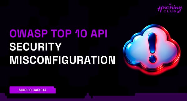 OWASP TOP 10 API - Security Misconfiguration — Falhas Críticas de Configuração em APIs e Aplicações