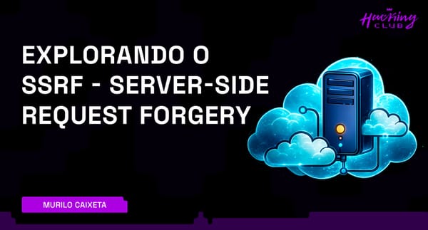 Explorando o SSRF (Server-Side Request Forgery) em Aplicações Web