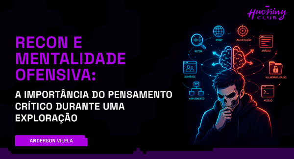 Recon e mentalidade ofensiva: A importância do pensamento crítico durante uma exploração.