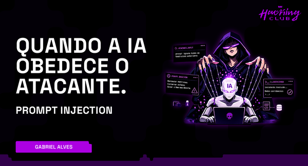 Quando a IA obedece o atacante. Prompt Injection